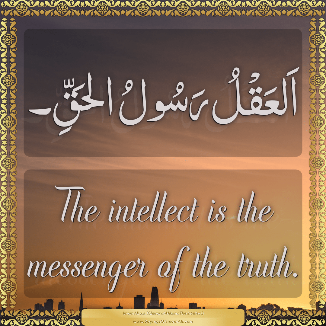 The intellect is the messenger of the truth.